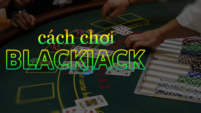 Blackjack có cách chơi khá đơn giản